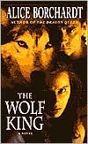Alice Borchardt: The Wolf King