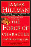 Book cover image of The Force of Character: And the Lasting Life by James Hillman