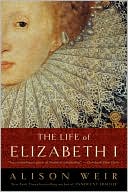 Book cover image of The Life of Elizabeth I by Alison Weir