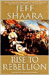 Book cover image of Rise to Rebellion: A Novel of the American Revolution by Jeff Shaara