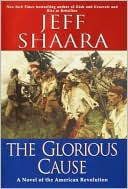 Book cover image of The Glorious Cause: A Novel of the American Revolution by Jeff Shaara