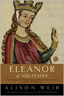 Book cover image of Eleanor of Aquitaine: A Life by Alison Weir