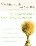 Book cover image of The Macrobiotic Path to Total Health: A Complete Guide to Preventing and Relieving More Than 200 Chronic Conditions and Disorders by Michio Kushi