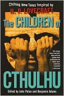 John Pelan: The Children of Cthulhu: Chilling New Tales Inspired by H. P. Lovecraft