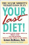 Kathleen DesMaisons: Your Last Diet!: The Sugar Addict's Weight-Loss Plan