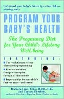 Book cover image of Program Your Baby's Health: The Pregnancy Diet for Your Child's Lifelong Well-Being by Barbara Luke