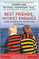 Book cover image of Best Friends, Worst Enemies: Understanding the Social Lives of Children by Michael Thompson