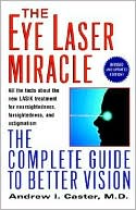 Andrew I. Caster: The Eye Laser Miracle: The Complete Guide to Better Vision