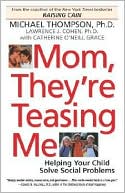 Michael Thompson Ph.D.: Mom, They're Teasing Me: Helping Your Child Solve Social Problems