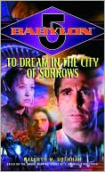 Book cover image of Babylon 5: To Dream In The City Of Sorrows by Kathryn M. Drennan