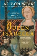 Alison Weir: Queen Isabella: Treachery, Adultery, and Murder in Medieval England