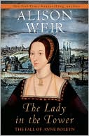Alison Weir: The Lady in the Tower: The Fall of Anne Boleyn