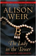 Book cover image of The Lady in the Tower: The Fall of Anne Boleyn by Alison Weir