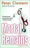 Book cover image of Mortal Remains: A Medical Thriller by Peter Clement