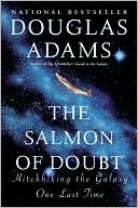 Douglas Adams: The Salmon of Doubt: Hitchhiking the Galaxy One Last Time
