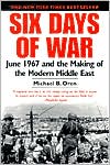 Michael B. Oren: Six Days of War: June 1967 and the Making of the Modern Middle East