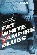 Book cover image of Fat White Vampire Blues by Andrew Fox