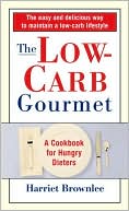 Book cover image of Low Carb Gourmet: The Cookbook for Hungry Dieters by Harriet Brownlee
