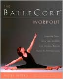 Molly Weeks: The BalleCore Workout: Integrating Pilates, Hatha Yoga, and Ballet in Innovative Workouts for All Fitness Levels