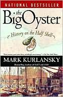 Mark Kurlansky: The Big Oyster: History on the Half Shell