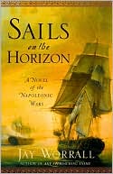 Jay Worrall: Sails on the Horizon: A Novel of the Napoleonic Wars