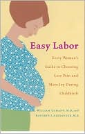 William Camann: Easy Labor: Every Woman's Guide to Choosing Less Pain and More Joy During Childbirth