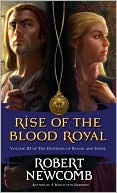 Robert Newcomb: Rise of the Blood Royal: Volume III of the Destinies of Blood and Stone