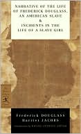 Frederick Douglass: Narrative of the Life of Frederick Douglass, an American Slave and Incidents in the Life of a Slave Girl