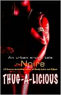Book cover image of Thug-A-Licious: An Urban Erotic Tale by Noire