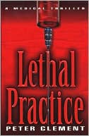 Book cover image of Lethal Practice by Peter Clement
