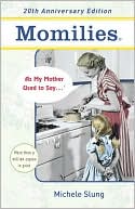 Book cover image of Momilies: As My Mother Used to Say ... by Michele B. Slung