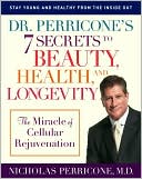 Book cover image of Dr. Perricone's 7 Secrets to Beauty, Health, and Longevity: The Miracle of Cellular Rejuvenation by Nicholas Perricone