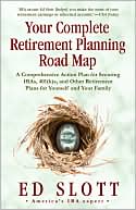 Ed Slott: Your Complete Retirement Planning Road Map: A Comprehensive Action Plan for Securing IRAs, 401(k)s, and Other Retirement Plans for Yourself and Your Family