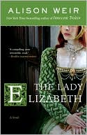 Alison Weir: Lady Elizabeth