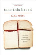 Sara Miles: Take This Bread: A Radical Conversion