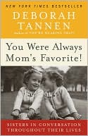 Deborah Tannen: You Were Always Mom's Favorite!: Sisters in Conversation Throughout Their Lives