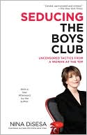 Book cover image of Seducing the Boys Club: Uncensored Tactics from a Woman at the Top by Nina DiSesa