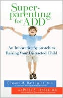 Book cover image of Superparenting for ADD: An Innovative Approach to Raising Your Distracted Child by Edward M. Hallowell