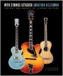 Jonathan Kellerman: With Strings Attached: The Art and Beauty of Vintage Guitars
