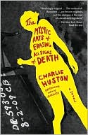 Charlie Huston: The Mystic Arts of Erasing All Signs of Death