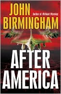 John Birmingham: After America