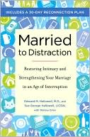 Book cover image of Married to Distraction: Restoring Intimacy and Strengthening Your Marriage in an Age of Interruption by Edward M. Hallowell
