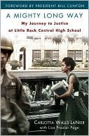 Book cover image of A Mighty Long Way: My Journey to Justice at Little Rock Central High School by Carlotta Walls Lanier