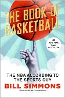 Book cover image of The Book of Basketball: The NBA According to the Sports Guy by Bill Simmons