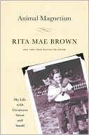 Rita Mae Brown: Animal Magnetism: My Life with Creatures Great and Small