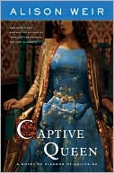 Book cover image of Captive Queen: A Novel of Eleanor of Aquitaine by Alison Weir