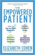 Elizabeth Cohen: The Empowered Patient: How to Get the Right Diagnosis, Buy the Cheapest Drugs, Beat Your Insurance Company, and Get the Best Medical Care Every Time