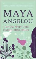 Book cover image of I Know Why the Caged Bird Sings by Maya Angelou