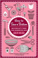 Erin Bried: How to Sew a Button: And Other Nifty Things Your Grandmother Knew