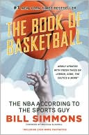 Book cover image of The Book of Basketball: The NBA According to The Sports Guy by Bill Simmons